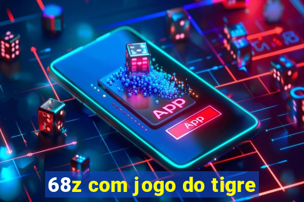 68z com jogo do tigre